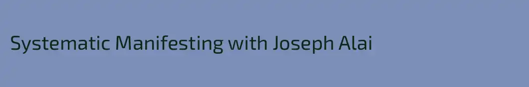 Systematic Manifesting with Joseph Alai